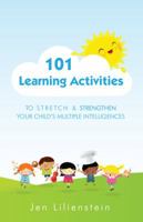 101 Learning Activities to Stretch and Strengthen Your Child's Multiple Intelligences 0988475782 Book Cover