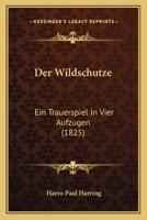 Der Wildschutze: Ein Trauerspiel In Vier Aufzugen (1825) 1161051406 Book Cover