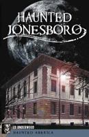 Haunted Jonesboro 1609493664 Book Cover