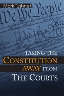 Taking the Constitution Away from the Courts 0691004153 Book Cover