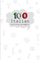100 Italian Writing Prompts: 100 Creative Writing prompts in Italian language. A fantastic way to practice Italian! Perfect for Italian Students, Teachers or Italian Language Lovers. 1070531553 Book Cover