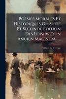 Poésies Morales Et Historiques Ou Suite Et Seconde Édition Des Loisirs D'un Ancien Magistrat... 1274162696 Book Cover
