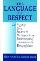 The Language of Respect: The Right of Each Student to Participate in an Environment of Communicative Thoughtfulness 0967972000 Book Cover