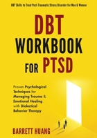 DBT Workbook For PTSD: Proven Psychological Techniques for Managing Trauma & Emotional Healing with Dialectical Behavior Therapy DBT Skills t 1774870150 Book Cover