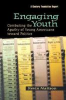Engaging Youth: Combating the Apathy of Young Americans Toward Politics (Century Foundation Report) 0870784706 Book Cover