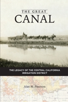 The Great Canal: The Legacy of the Central California Irrigation District 0999022911 Book Cover