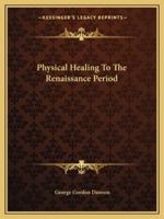 Physical Healing To The Renaissance Period 1425363695 Book Cover