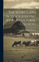 The Score Card in Stock Judging at Agricultural Colleges 1020502835 Book Cover
