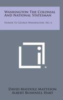 Washington the Colonial and National Statesman: Honor to George Washington, No. 6 1258600730 Book Cover