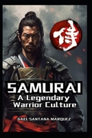 Samurai: A Legendary Warrior Culture B0DTJ4LYY8 Book Cover