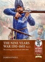 The Nine Years War 1593-1603 Part 2: The turning point at Kinsale 1598-1603 (From Retinue to Regiment) 1804517283 Book Cover