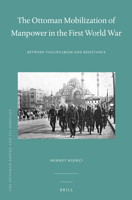 The Ottoman Mobilization of Manpower in the First World War: Between Voluntarism and Resistance 900422520X Book Cover