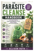The Parasite Cleanse Handbook: A Practical Guide to Supporting Digestive Health, Healthy Habits, and Overall Wellness B0H7KYSQKK Book Cover