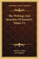 The Writings and Speeches of Samuel J. Tilden: Volume 1 1022077449 Book Cover