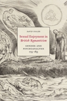 Sexual Enjoyment in British Romanticism: Gender and Psychoanalysis, 1753-1835 0773545107 Book Cover
