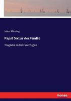 Papst Sixtus Der F�nfte: Trag�die in F�nf Aufz�gen 3744621588 Book Cover