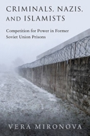 Criminals, Nazis, and Islamists: Competition for Power in Former Soviet Union Prisons 0197645666 Book Cover