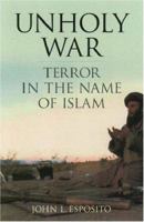 Unholy War: Terror in the Name of Islam 0195168860 Book Cover