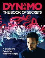 Dynamo: The Book of Secrets: Learn 30 mind-blowing illusions to amaze your friends and family 1911600400 Book Cover