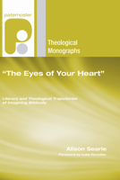 The Eyes Of Your Heart: Literary And Theological Trajectories Of Imagining Biblically (Paternoster Theological Monographs) 1606086022 Book Cover