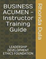 BUSINESS ACUMEN - Instructor Training Guide: Leadership Development Ethics Foundation 1073037827 Book Cover