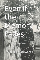 Even if the Memory Fades: A Fictional Novel B0GDY6K9F9 Book Cover