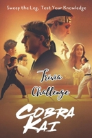 Cobra Kai Trivia Challenge: Sweep the Leg, Test Your Knowledge: Cobra Kai Trivia Book B0CMJMTG9M Book Cover