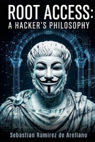 Root Access: A Hacker's Philosophy B0GYJ8S9G4 Book Cover