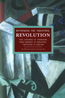 Rethinking the Industrial Revolution: Five Centuries of Transition from Agrarian to Industrial Capitalism in England 1608463753 Book Cover