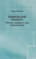 Warriors and Peasants: The Don Cossacks in Late Imperial Russia (St. Antony's) 0312227744 Book Cover