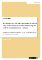 Begünstigt die Leitwährung des US-Dollars eine wirtschaftliche Vormachtstellung der USA im internationalen Handel?: Eine Bestandsaufnahme und Ausblick ... US-Dollars als Leitwährung 3346415651 Book Cover