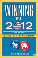 Winning in 2012: CQ Presss Guide to the Elections 1452227888 Book Cover