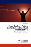 Paulo Coelho's Fiction Existential and Spiritual Preoccupation: Select Study of Seven Novels 3848441020 Book Cover