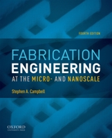 Fabrication Engineering at the Micro and Nanoscale (The Oxford Series in Electrical and Computer Engineering) 0199861226 Book Cover