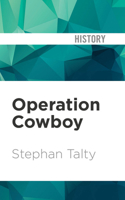Operation Cowboy: The Secret American Mission to Save the World's Most Beautiful Horses in the Last Days of World War II 1536640484 Book Cover