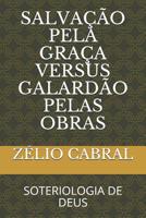 Salva��o Pela Gra�a Versus Galard�o Pelas Obras: Soteriologia de Deus 1077844425 Book Cover