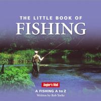 The Little Book of Fishing: A Fishing a to Z 0954456130 Book Cover