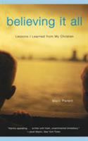 Believing it All: Lessons I Learned from My Children 0316693464 Book Cover