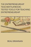 The Entrepreneurship Teacher Playbook: Tested Tools for Teaching Entrepreneurship 0692060529 Book Cover
