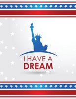 I Have A Dream Notebook College Ruled Paper American Style Cover: Composition Notebook, Large A4 (8.5 x 11), 100 Pages 1677310510 Book Cover