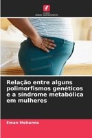 Relação entre alguns polimorfismos genéticos e a síndrome metabólica em mulheres 6209370098 Book Cover
