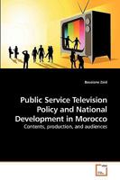 Public Service Television Policy and National Development in Morocco: Contents, production, and audiences 3639246942 Book Cover