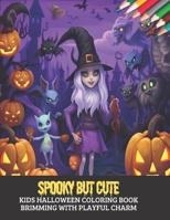 Spooky but Cute: Kids Halloween Coloring Book Brimming with Playful Charm, 50 pages, 8.5x11 inches B0CGL258BL Book Cover