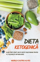 Dieta Ketogenică - Slabi Fără Fămât Multe Rețete Vegetariane Pentru A-ȚI Gelerește Metabolismul. B0B9613B6Y Book Cover