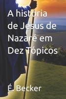 A história de Jesus de Nazaré em Dez Tópicos B0C1DN8XMV Book Cover