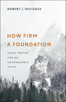 How Firm a Foundation: Eight Truths for an Unshakeable Faith 1527112705 Book Cover