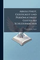 Absolutheit, Geistigkeit Und Personlichkeit Gottes Bei Schleiermacher 1175395757 Book Cover