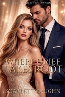 Where Grief Takes Root B0GJWT9TN5 Book Cover
