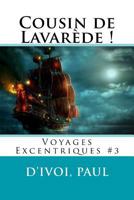 Cousin de Lavar�de !: Voyages Excentriques #3 1548163716 Book Cover