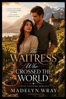 The Waitress Who Crossed the World.: She Crossed the World for a Dream and Found a Love She Never Expected B0H4FTJ2LX Book Cover